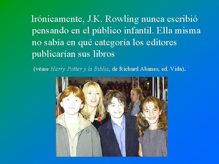 Irónicamente, J. K. Rowling nunca escribió pensando en el público infantil. Ella misma no Irónicamente, J. K. Rowling nunca escribió pensando en el público infantil. Ella misma no