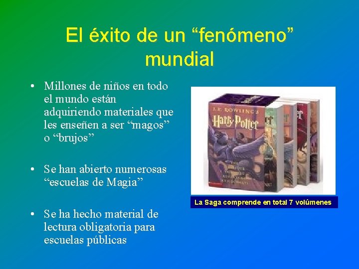El éxito de un “fenómeno” mundial • Millones de niños en todo el mundo El éxito de un “fenómeno” mundial • Millones de niños en todo el mundo