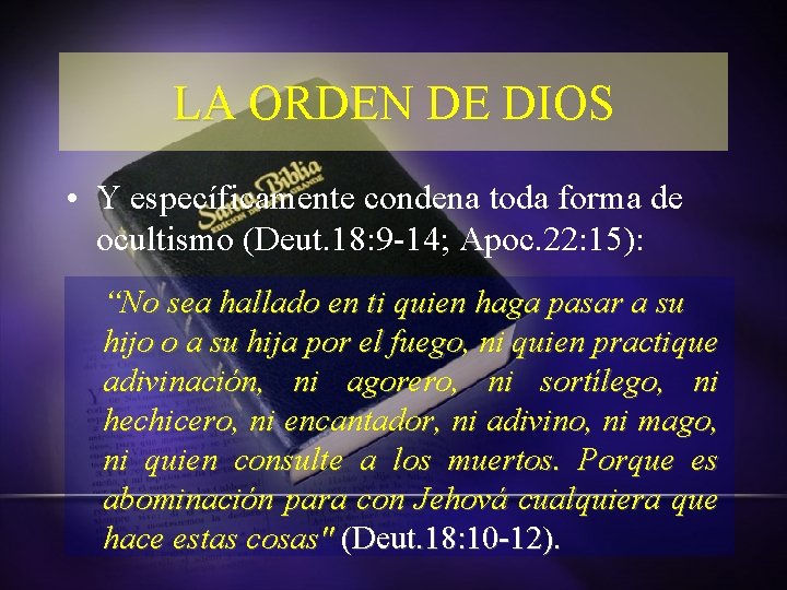 LA ORDEN DE DIOS • Y específicamente condena toda forma de ocultismo (Deut. 18: LA ORDEN DE DIOS • Y específicamente condena toda forma de ocultismo (Deut. 18: