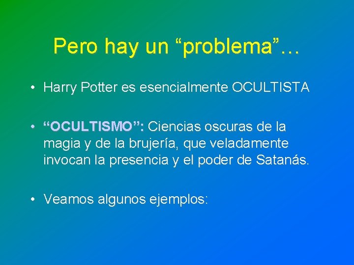 Pero hay un “problema”… • Harry Potter es esencialmente OCULTISTA • “OCULTISMO”: Ciencias oscuras Pero hay un “problema”… • Harry Potter es esencialmente OCULTISTA • “OCULTISMO”: Ciencias oscuras