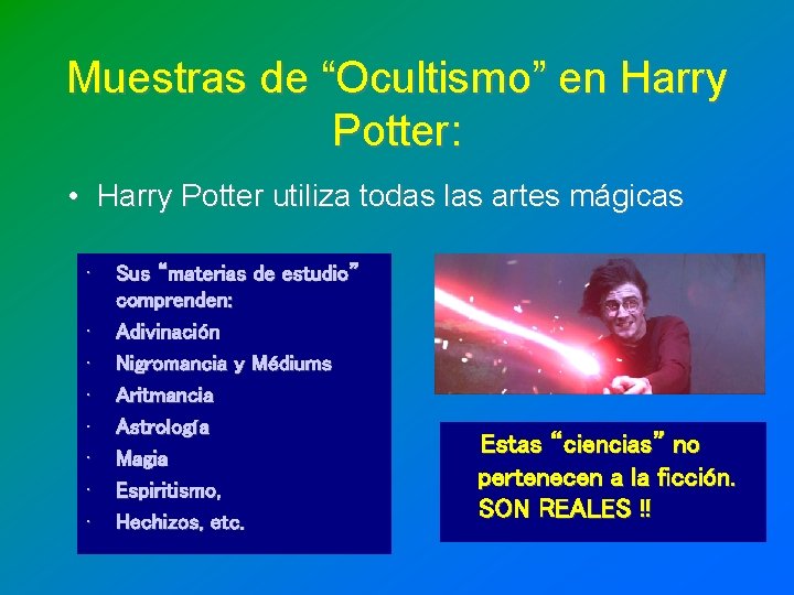 Muestras de “Ocultismo” en Harry Potter: • Harry Potter utiliza todas las artes mágicas Muestras de “Ocultismo” en Harry Potter: • Harry Potter utiliza todas las artes mágicas