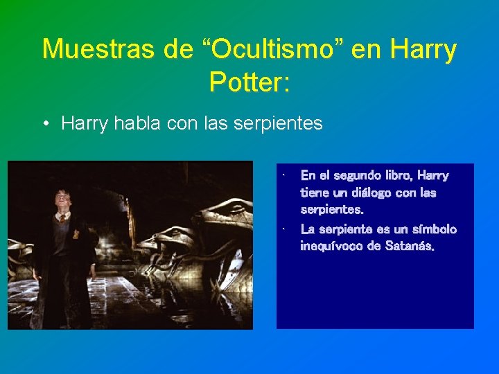 Muestras de “Ocultismo” en Harry Potter: • Harry habla con las serpientes • • Muestras de “Ocultismo” en Harry Potter: • Harry habla con las serpientes • •