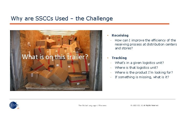 Why are SSCCs Used – the Challenge Receiving • What is on this trailer?