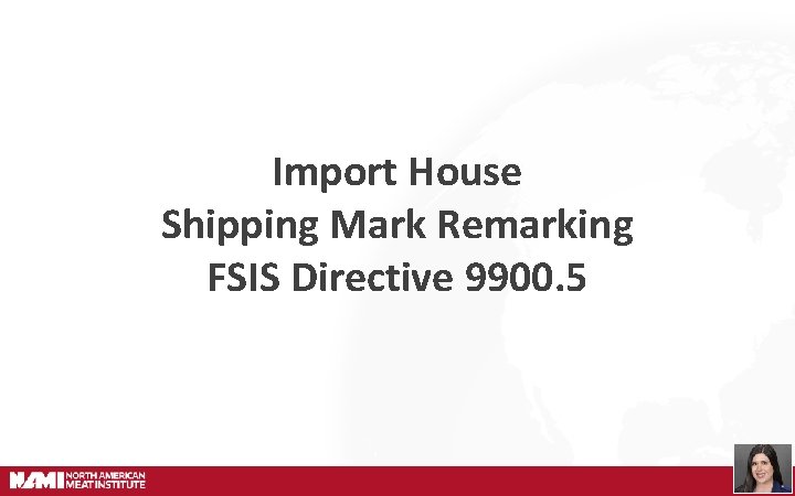 Import House Shipping Mark Remarking FSIS Directive 9900. 5 