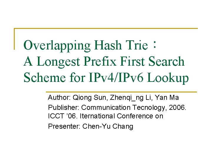 Overlapping Hash Trie： A Longest Prefix First Search Scheme for IPv 4/IPv 6 Lookup