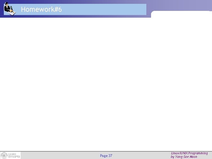 Homework#6 Page 37 Linux/UNIX Programming by Yang-Sae Moon 