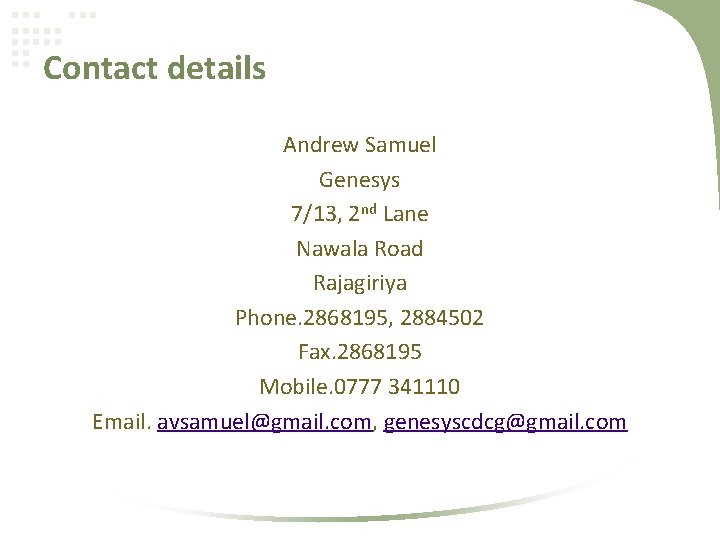 Contact details Andrew Samuel Genesys 7/13, 2 nd Lane Nawala Road Rajagiriya Phone. 2868195,