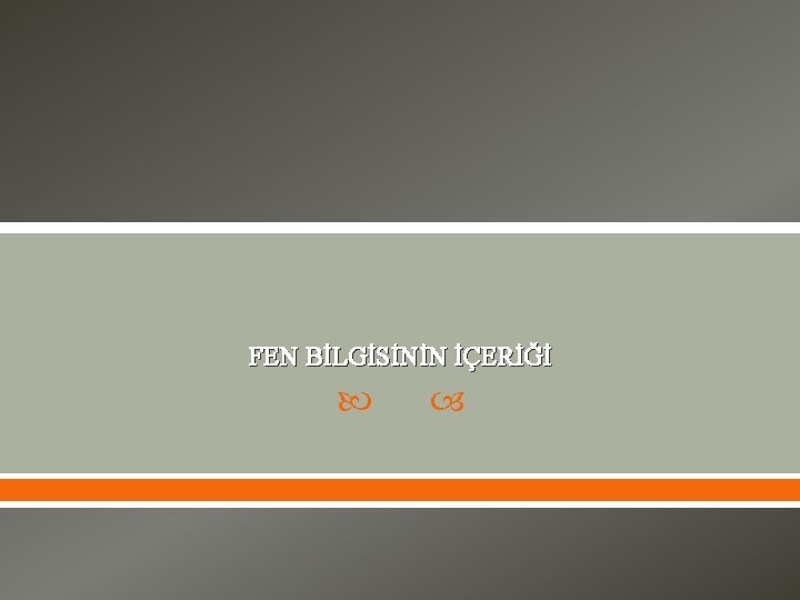 FEN BİLGİSİNİN İÇERİĞİ 