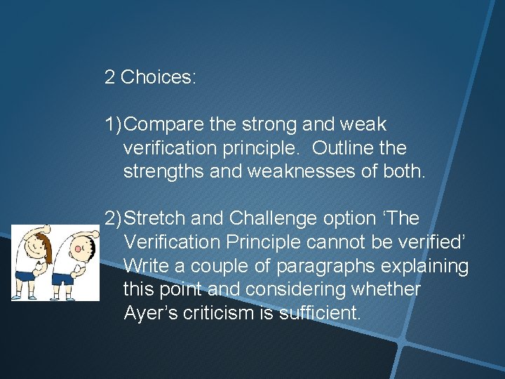 2 Choices: 1) Compare the strong and weak verification principle. Outline the strengths and