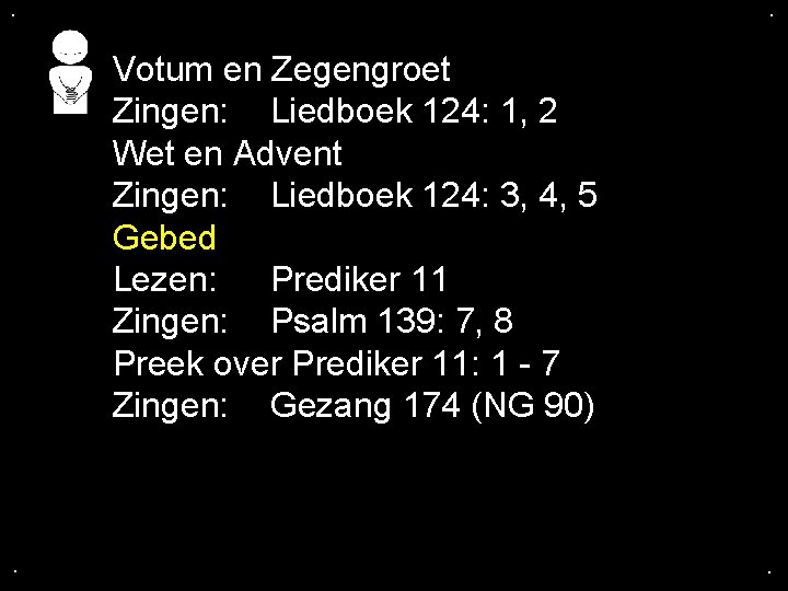 . . Votum en Zegengroet Zingen: Liedboek 124: 1, 2 Wet en Advent Zingen: