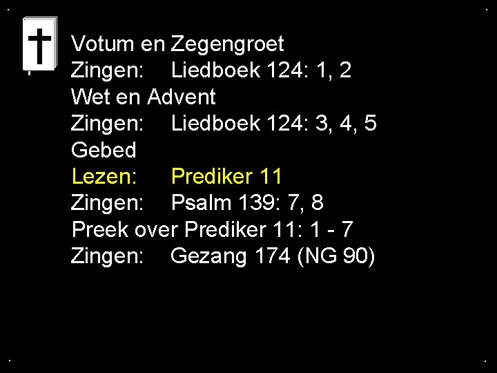 . . Votum en Zegengroet Zingen: Liedboek 124: 1, 2 Wet en Advent Zingen: