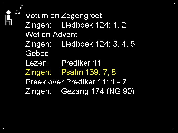 . . Votum en Zegengroet Zingen: Liedboek 124: 1, 2 Wet en Advent Zingen: