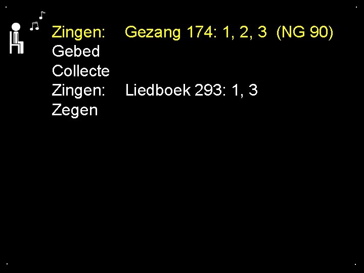 . . Zingen: Gezang 174: 1, 2, 3 (NG 90) Gebed Collecte Zingen: Liedboek