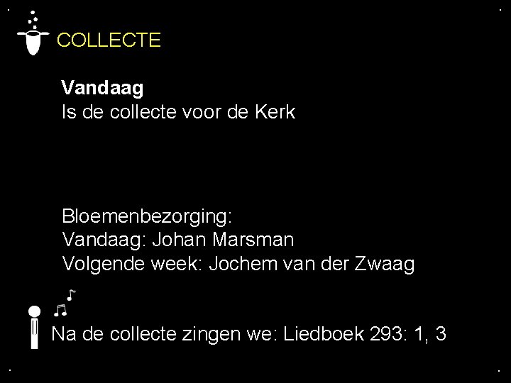 . . COLLECTE Vandaag Is de collecte voor de Kerk Bloemenbezorging: Vandaag: Johan Marsman