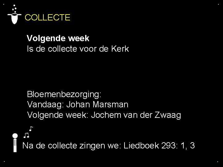 . . COLLECTE Volgende week Is de collecte voor de Kerk Bloemenbezorging: Vandaag: Johan