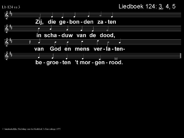 Liedboek 124: 3, 4, 5 