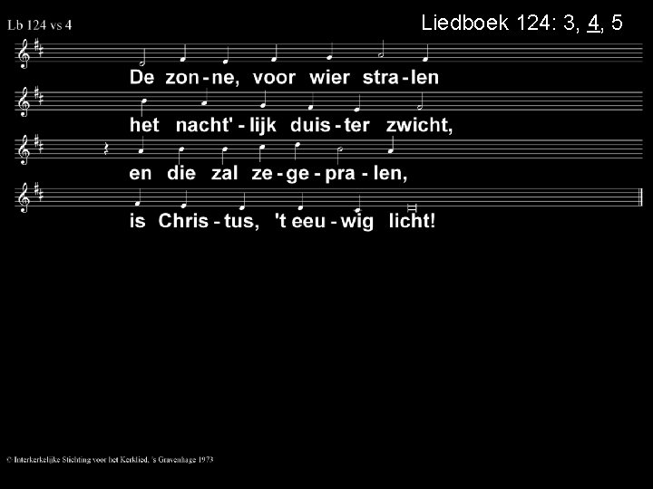 Liedboek 124: 3, 4, 5 