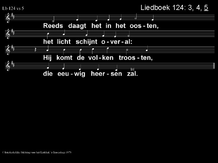 Liedboek 124: 3, 4, 5 