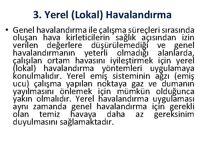 3. Yerel (Lokal) Havalandırma • Genel havalandırma ile çalışma süreçleri sırasında oluşan hava kirleticilerin