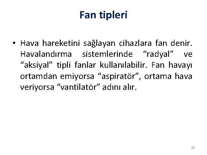 Fan tipleri • Hava hareketini sağlayan cihazlara fan denir. Havalandırma sistemlerinde “radyal” ve “aksiyal”