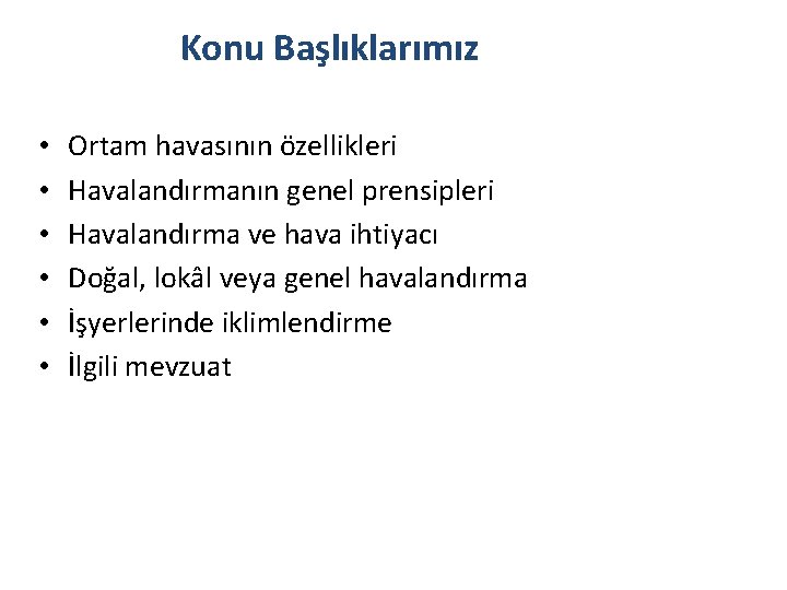 Konu Başlıklarımız • • • Ortam havasının özellikleri Havalandırmanın genel prensipleri Havalandırma ve hava