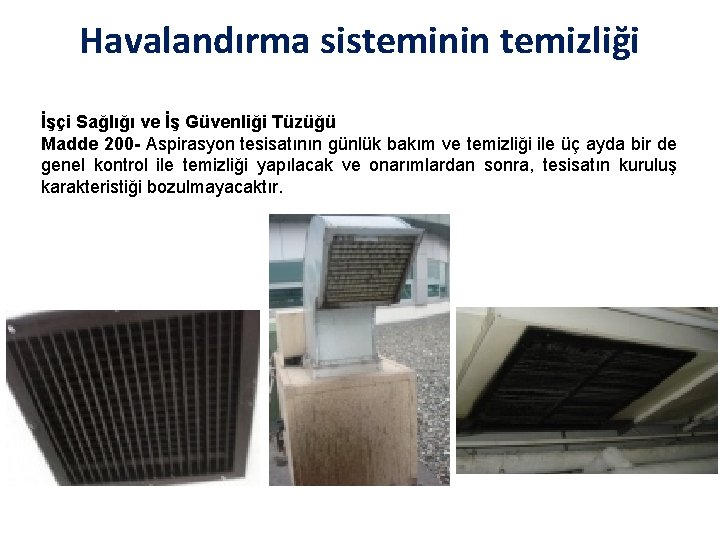 Havalandırma sisteminin temizliği İşçi Sağlığı ve İş Güvenliği Tüzüğü Madde 200 - Aspirasyon tesisatının