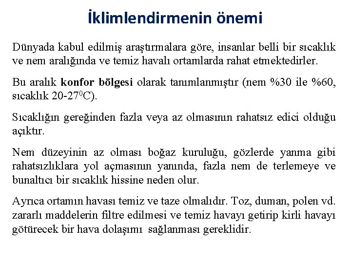 İklimlendirmenin önemi Dünyada kabul edilmiş araştırmalara göre, insanlar belli bir sıcaklık ve nem aralığında