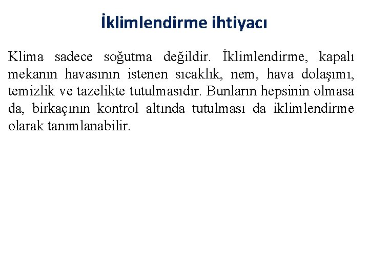 İklimlendirme ihtiyacı Klima sadece soğutma değildir. İklimlendirme, kapalı mekanın havasının istenen sıcaklık, nem, hava