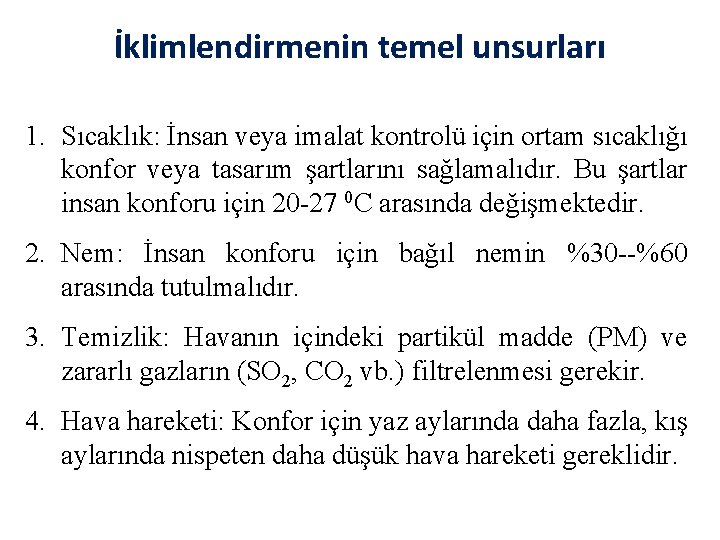 İklimlendirmenin temel unsurları 1. Sıcaklık: İnsan veya imalat kontrolü için ortam sıcaklığı konfor veya