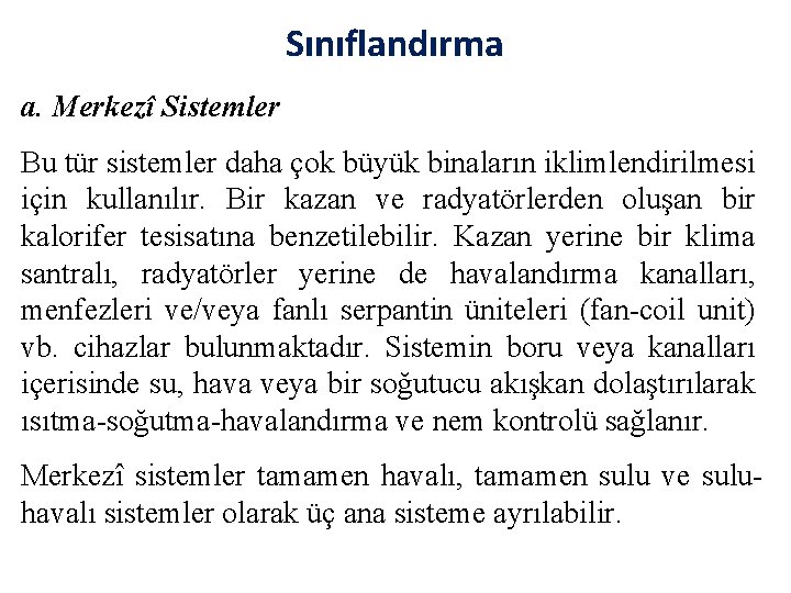 Sınıflandırma a. Merkezî Sistemler Bu tür sistemler daha çok büyük binaların iklimlendirilmesi için kullanılır.