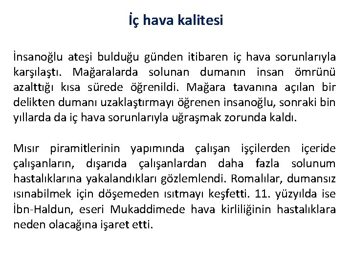 İç hava kalitesi İnsanoğlu ateşi bulduğu günden itibaren iç hava sorunlarıyla karşılaştı. Mağaralarda solunan