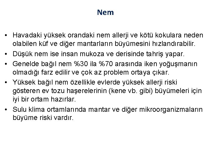 Nem • Havadaki yüksek orandaki nem allerji ve kötü kokulara neden olabilen küf ve