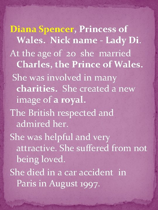 Diana Spencer, Princess of Wales. Nick name - Lady Di. At the age of