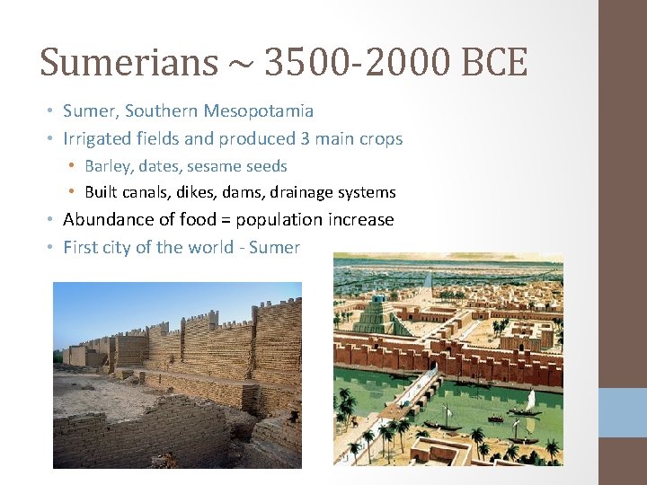 Sumerians ~ 3500 -2000 BCE • Sumer, Southern Mesopotamia • Irrigated fields and produced