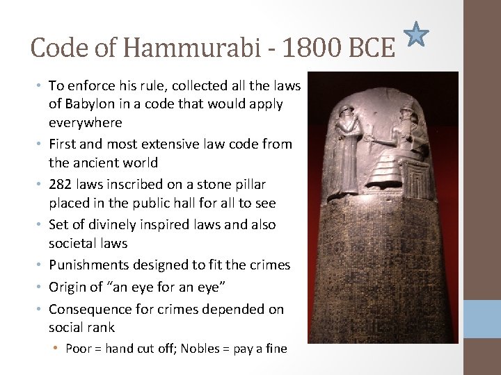 Code of Hammurabi - 1800 BCE • To enforce his rule, collected all the