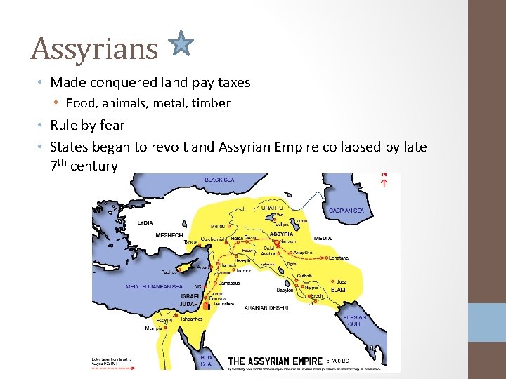 Assyrians • Made conquered land pay taxes • Food, animals, metal, timber • Rule