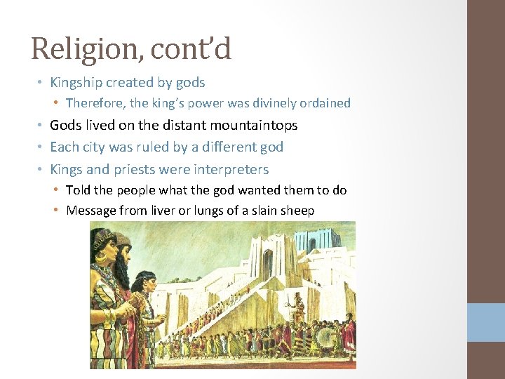 Religion, cont’d • Kingship created by gods • Therefore, the king’s power was divinely