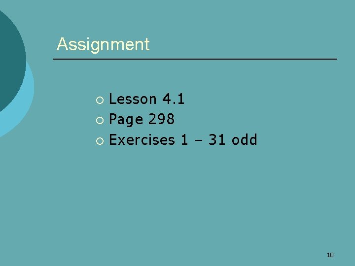 Assignment Lesson 4. 1 ¡ Page 298 ¡ Exercises 1 – 31 odd ¡