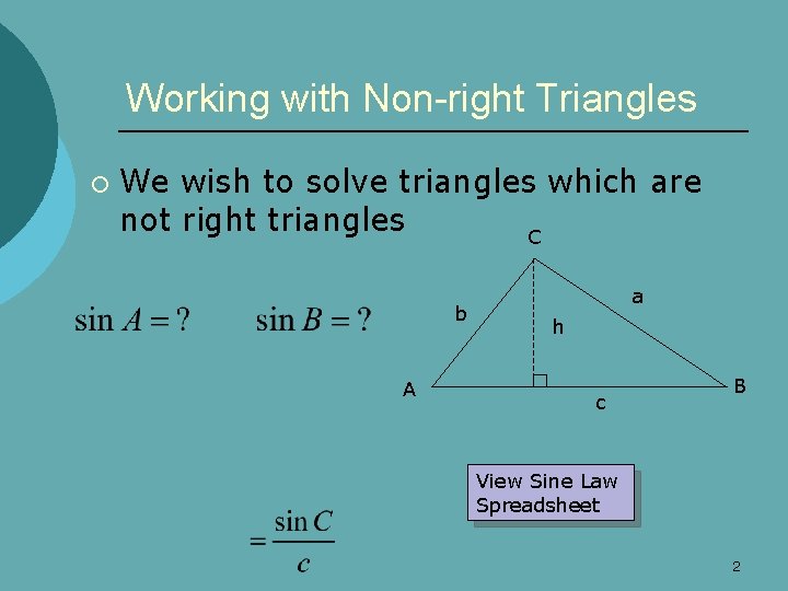 Working with Non-right Triangles ¡ We wish to solve triangles which are not right