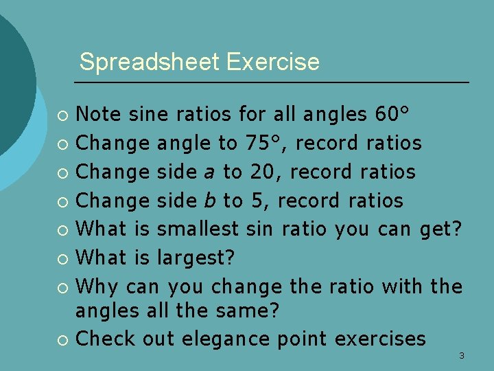 Spreadsheet Exercise Note sine ratios for all angles 60° ¡ Change angle to 75°,
