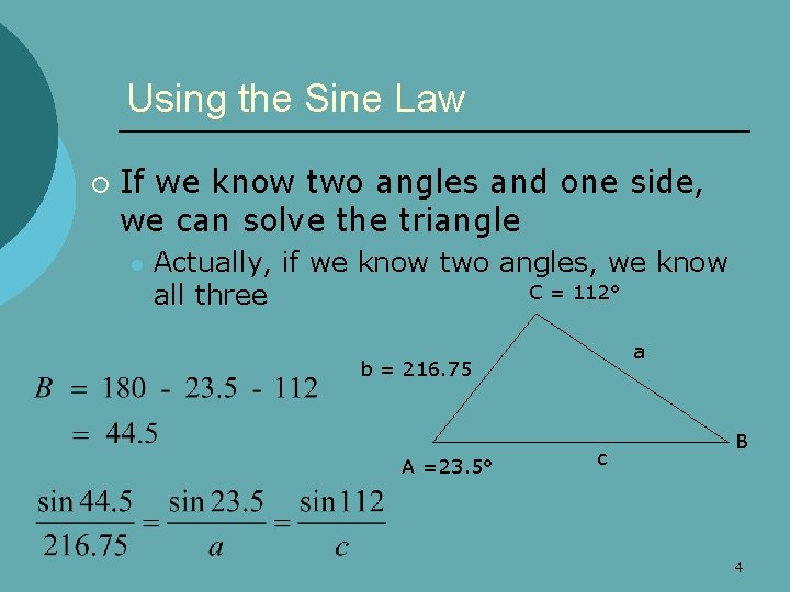 Using the Sine Law ¡ If we know two angles and one side, we