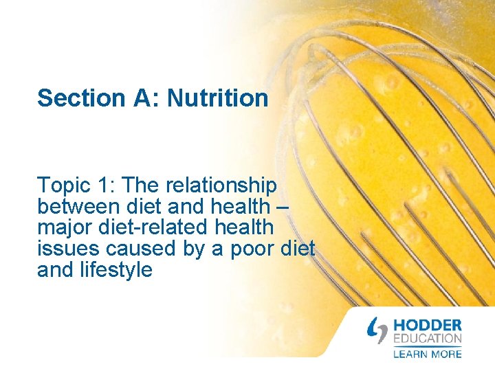 Section A: Nutrition Topic 1: The relationship between diet and health – major diet-related