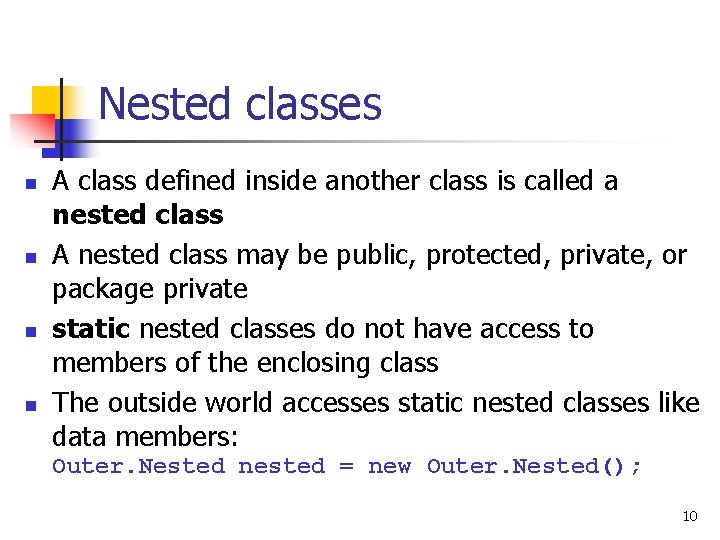 Nested classes n n A class defined inside another class is called a nested