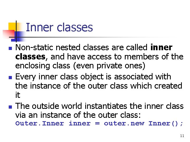 Inner classes n n n Non-static nested classes are called inner classes, and have