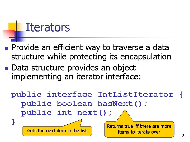 Iterators n n Provide an efficient way to traverse a data structure while protecting