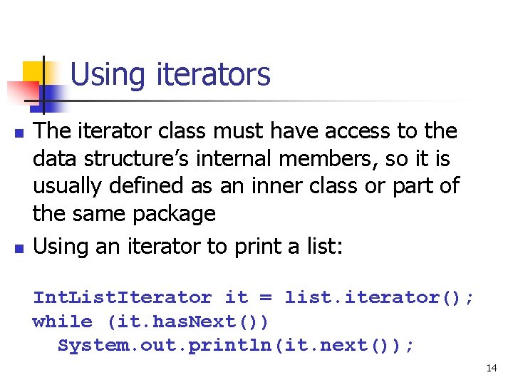 Using iterators n n The iterator class must have access to the data structure’s