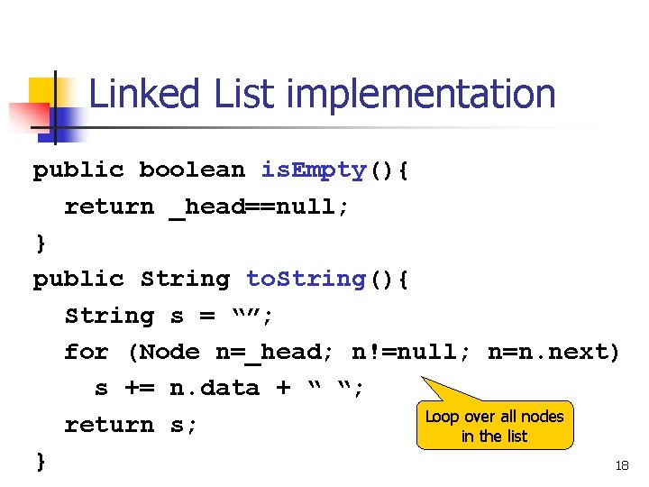 Linked List implementation public boolean is. Empty(){ return _head==null; } public String to. String(){