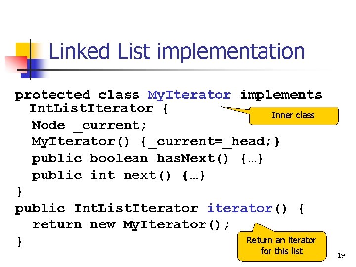 Linked List implementation protected class My. Iterator implements Int. List. Iterator { Inner class