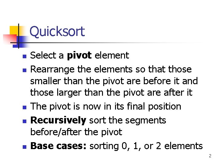 Quicksort n n n Select a pivot element Rearrange the elements so that those