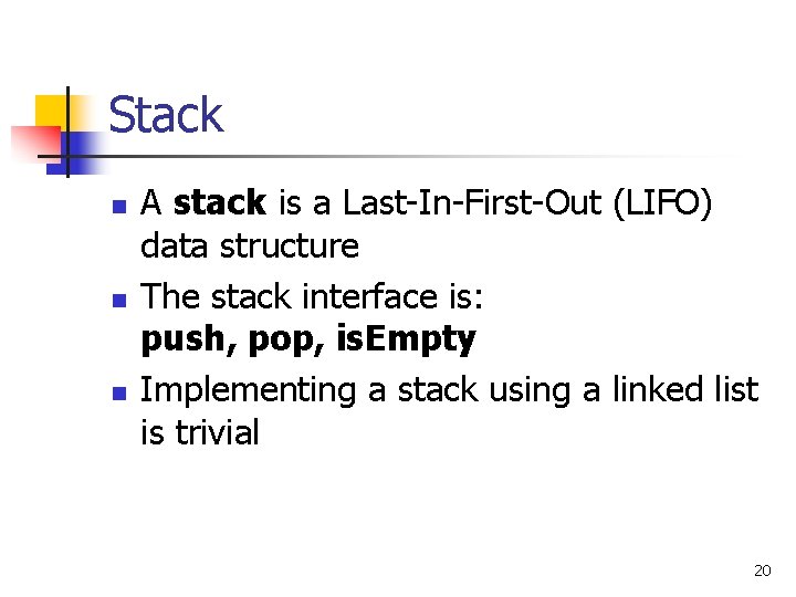 Stack n n n A stack is a Last-In-First-Out (LIFO) data structure The stack